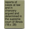 Reports Of Cases At Law And In Chancery Argued And Determined In The Supreme Court Of Illinois (18;V. 28) door Illinois Supreme Court