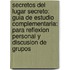 Secretos Del Lugar Secreto: Guia De Estudio Complementaria: Para Reflexion Personal Y Discusion De Grupos