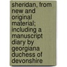 Sheridan, From New And Original Material; Including A Manuscript Diary By Georgiana Duchess Of Devonshire door Walter Sydney Sichel