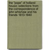The "Pope" Of Holland House; Selections From The Correspondence Of John Whishaw And His Friends 1813-1840 door Elizabeth Mary Seymour