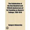 The Celebration Of The One Hundred And Fiftieth Anniversary Of Its Founding As Queen's College, 1766-1916 door Rutgers University