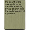 The Count Of The Saxon Shore, Or, The Villa In Vectis, By A.J. Church With The Collaboration Of R. Putnam door Herodotus Alfred John Church