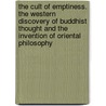 The Cult Of Emptiness. The Western Discovery Of Buddhist Thought And The Invention Of Oriental Philosophy by Urs App