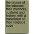 The Druses Of The Lebanon; Their Manners, Customs And History, With A Translation Of Their Religious Code