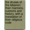 The Druses Of The Lebanon; Their Manners, Customs And History, With A Translation Of Their Religious Code door George Washington Chasseaud