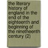 The Literary History Of England In The End Of The Eighteenth And Beginning Of The Ninetheenth Century (2)