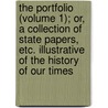 The Portfolio (Volume 1); Or, A Collection Of State Papers, Etc. Illustrative Of The History Of Our Times door David Urquhart