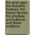 The Strait Gate; The Heavenly Footman: The Barren Fig-Tree: The Pharisee And Publican: And Divine Emblems