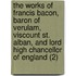 The Works Of Francis Bacon, Baron Of Verulam, Viscount St. Alban, And Lord High Chancellor Of England (2)