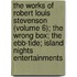 The Works Of Robert Louis Stevenson (Volume 6); The Wrong Box; The Ebb-Tide; Island Nights Entertainments