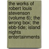 The Works Of Robert Louis Stevenson (Volume 6); The Wrong Box; The Ebb-Tide; Island Nights Entertainments door Robert Louis Stevension