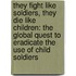 They Fight Like Soldiers, They Die Like Children: The Global Quest To Eradicate The Use Of Child Soldiers