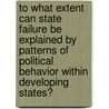 To What Extent Can State Failure Be Explained By Patterns Of Political Behavior Within Developing States? door Florian Meyer