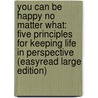 You Can Be Happy No Matter What: Five Principles For Keeping Life In Perspective (Easyread Large Edition) door Richard Carlson