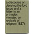 A Discourse On Denying The Lord Jesus And A Letter To An Orthodox Minister, On Revivals Of Religion (1827)
