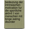 Bedeutung Der Intrinsischen Motivation Fur Die Sportliche Aktivit T Von Menschen Mit Binge Eating Disorder door Mirjam Hauser