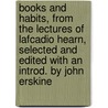 Books And Habits, From The Lectures Of Lafcadio Hearn, Selected And Edited With An Introd. By John Erskine door Patrick Lafcadio Hearn