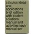 Calculus Ideas and Applications Brief Edition with Student Solutions Manual and Activities Tech Manual Set