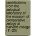 Contributions From The Zological Laboratory Of The Museum Of Comparative Zology At Harvard College (11-20)