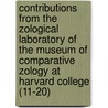 Contributions From The Zological Laboratory Of The Museum Of Comparative Zology At Harvard College (11-20) door Harvard University. Laboratory