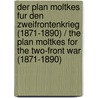 Der Plan Moltkes Fur Den Zweifrontenkrieg (1871-1890) / the Plan Moltkes for the Two-front War (1871-1890) door Peter Rassow