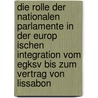 Die Rolle Der Nationalen Parlamente In Der Europ Ischen Integration Vom Egksv Bis Zum Vertrag Von Lissabon door Juliane Twieg