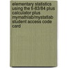 Elementary Statistics Using The Ti-83/84 Plus Calculator Plus Mymathlab/Mystatlab Student Access Code Card by Mario F. Triola