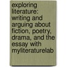 Exploring Literature: Writing And Arguing About Fiction, Poetry, Drama, And The Essay With Myliteraturelab door Frank Madden