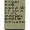 Forcing And Forcing Structures - With Information On Hot Beds, Heating Pipes, Benches And Other Structures door Lee Cleveland Corbett