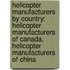 Helicopter Manufacturers By Country: Helicopter Manufacturers Of Canada, Helicopter Manufacturers Of China