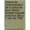 Histoire de L'Administration de La Police de Paris Depuis Philippe-Auguste Jusqu'aux Tats G N Raux de 1789 door H-A. Frgier