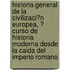 Historia General De La Civilizaci?N Europea, ? Curso De Historia Moderna Desde La Caida Del Imperio Romano