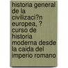 Historia General De La Civilizaci?N Europea, ? Curso De Historia Moderna Desde La Caida Del Imperio Romano door Guizot Guizot