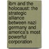 Ibm And The Holocaust: The Strategic Alliance Between Nazi Germany And America's Most Powerful Corporation