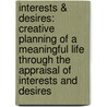 Interests & Desires: Creative Planning Of A Meaningful Life Through The Appraisal Of Interests And Desires by Wiebke Petersen (Hrsg ).