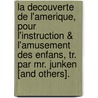 La Decouverte De L'Amerique, Pour L'Instruction & L'Amusement Des Enfans, Tr. Par Mr. Junken [And Others]. door Joachim Heinrich Campe