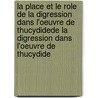 La place et le role de la digression dans l'oeuvre de Thucydidede La Digression Dans L'oeuvre De Thucydide by Vassiliki Pothou