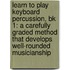 Learn To Play Keyboard Percussion, Bk 1: A Carefully Graded Method That Develops Well-Rounded Musicianship