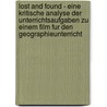 Lost And Found - Eine Kritische Analyse Der Unterrichtsaufgaben Zu Einem Film Fur Den Geographieunterricht door Franziska Noltenius