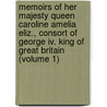 Memoirs Of Her Majesty Queen Caroline Amelia Eliz., Consort Of George Iv. King Of Great Britain (volume 1) door John Wilks