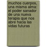 Muchos Cuerpos, Una Misma Alma: El Poder Sanador De Una Nueva Terapia Que Nos Abre Hacia Las Vidas Futuras by Brian Leslie Weiss