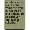 Musik Ist Eine Waffe - Das Verhaltnis Von Musik, Politik Und Protest Am Beispiel Von "Ton Steine Scherben" door Anna Fehmel