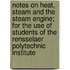 Notes On Heat, Steam And The Steam Engine; For The Use Of Students Of The Rensselaer Polytechnic Institute