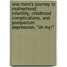 One Mom's Journey To Motherhood: Infertility, Childhood Complications, And Postpartum Depression, "Oh My!" door Ivy Shih Leung