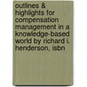 Outlines & Highlights For Compensation Management In A Knowledge-Based World By Richard I. Henderson, Isbn by Richard Henderson