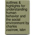 Outlines & Highlights For Understanding Human Behavior And The Social Environment By Charles Zastrow, Isbn