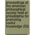 Proceedings Of The American Philosophical Society Held At Philadelphia For Promoting Useful Knowledge (53)