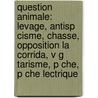 Question Animale: Levage, Antisp Cisme, Chasse, Opposition La Corrida, V G Tarisme, P Che, P Che Lectrique door Source Wikipedia