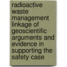 Radioactive Waste Management Linkage Of Geoscientific Arguments And Evidence In Supporting The Safety Case door Publishing Oecd Publishing