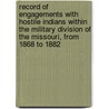 Record Of Engagements With Hostile Indians Within The Military Division Of The Missouri, From 1868 To 1882 door United States. Missouri